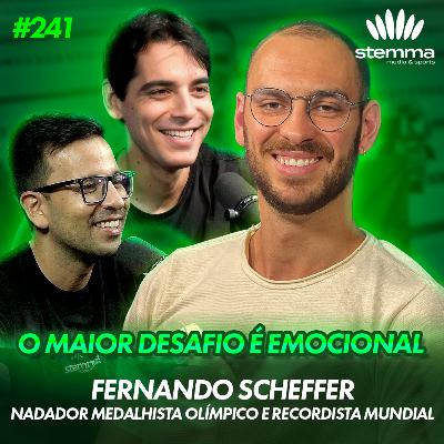 EP.241 - O Maior Desafio é o Emocional: Fernando Scheffer - Medalhista Olímpico | stemma podcast