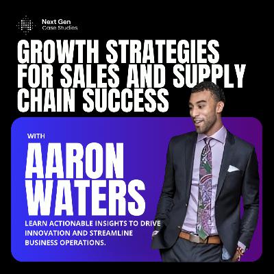 Aaron Waters shares strategies for growth and innovation in sales and supply chain Aaron Waters shares strategies for growth and innovation in sales and supply chain