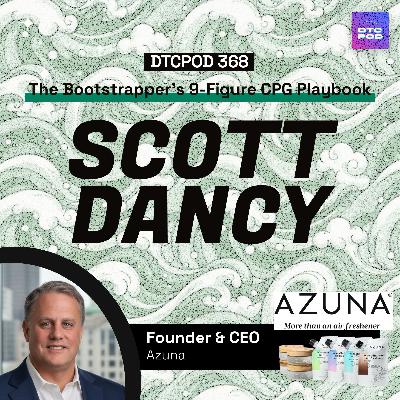 #368 - The Bootstrapper's 9-Figure CPG Playbook: How Azuna Went From DTC to Amazon to Retail With 300% YoY Growth & 2x LTV