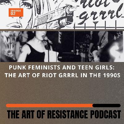 Punk feminists and teen girls: The art of Riot Grrrl, 1990-1996 Punk feminists and teen girls: The art of Riot Grrrl, 1990-1996
