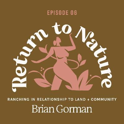 18. Ranching in Relationship to Land and Community with Brian Gorman of Blarney Ranch