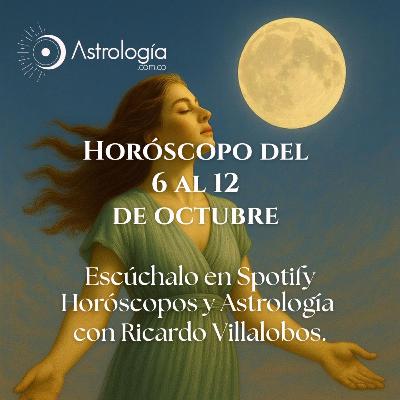 Horóscopo del 6 al 12 de octubre del 2025