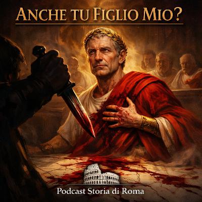 Ep.87 - Anche tu, figlio mio? (44 a.c.)