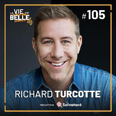 #105 - Richard Turcotte - La vie est belle