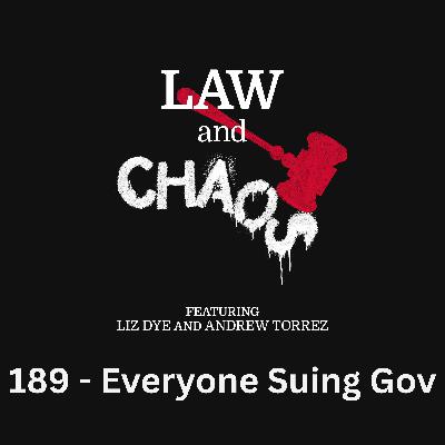 Ep 189 — Who’s Suing The Government Today? EVERYBODY