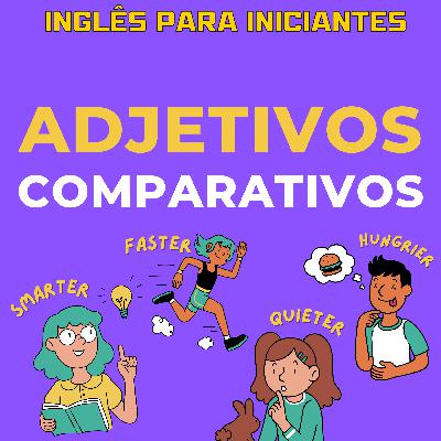 Ep 35: Inglês Para Iniciantes | Adjetivos Comparativos + Diálogos de Conversação