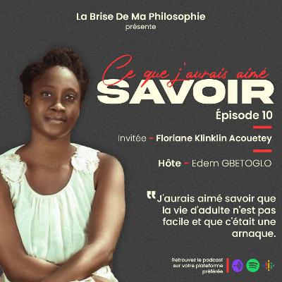 Saison 1 - Ce Que J'aurais Aimé Savoir - Episode 10 - Floriane Klinklin Acouetey