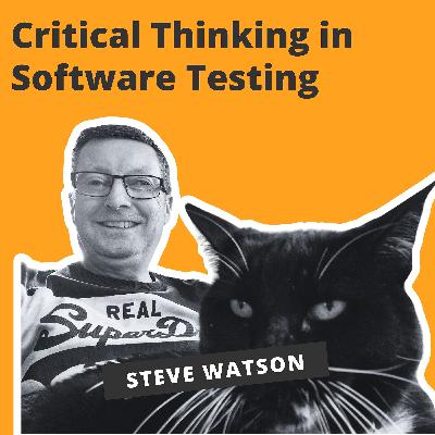 Critical Thinking in Software Testing - Steve Watson