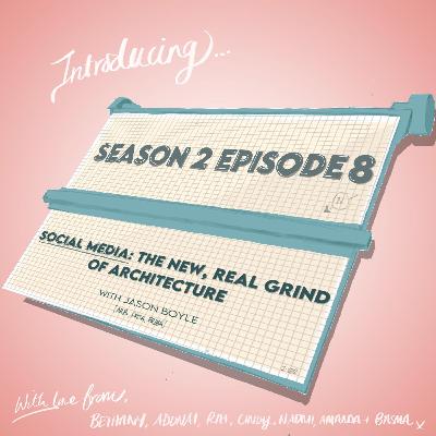 Season 2 Episode 8: Social Media, the New Grind of Architecture ft. Jason Boyle, founder of Global Architect Alliance