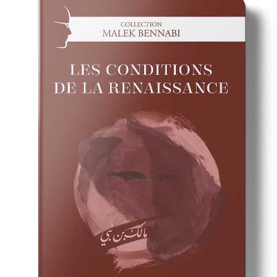 Malek Bennabi — Les conditions de la renaissance Malek Bennabi — Les conditions de la renaissance