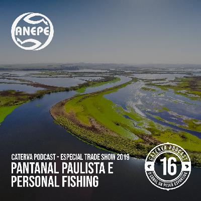 #16 - Especial Trade Show - Pantanal Paulista e Personal Fishing