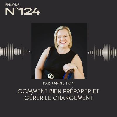 124 - Comment bien préparer et gérer le changement 124 - Comment bien préparer et gérer le changement