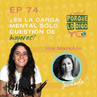 Episodio #74 - ¿Es la carga mental sólo una cuestión de mujeres? con Iria Marañón #PLDY74