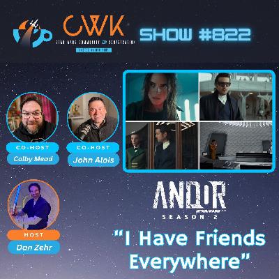 CWK Show #822: Andor- "I Have Friends Everywhere" Part One