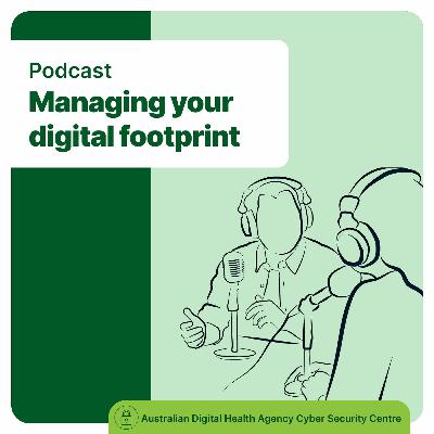Cyber security - Managing your digital footprint Cyber security - Managing your digital footprint