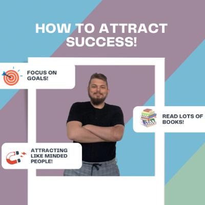 How will you attract success? How will you attract success?