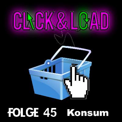 Click & Load Folge 45 - Konsum