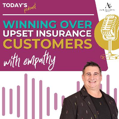 How to Win Over Upset Insurance Customers Through Empathy and Great Service