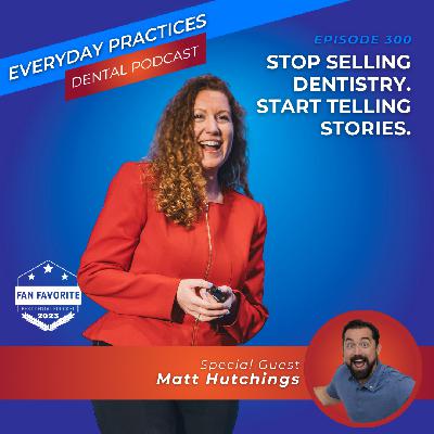 Stop Selling Dentistry. Start Telling Stories. (E.301) Stop Selling Dentistry. Start Telling Stories. (E.301)