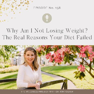 158: Why Am I Not Losing Weight? | The Real Reasons Your Diet Failed