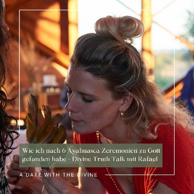 Wie ich nach 6 Ayahuasca Zeremonien zu Gott gefunden habe - Divine Truth Talk mit Rafael