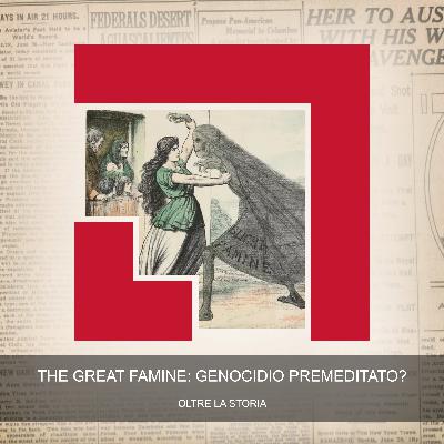 The Great Famine: Genocidio Premeditato? The Great Famine: Genocidio Premeditato?