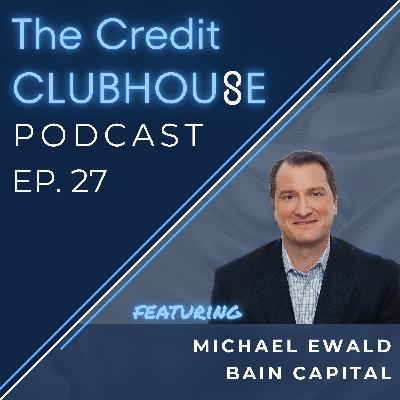 E27: Private Credit Keeps Rolling Amid Uncertainty with Michael Ewald from Bain Capital