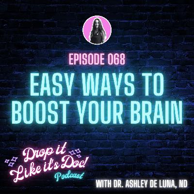 68 | Easy Ways to Boost Your Brain | Drop it Like it's Doc podcast with Dr. Ashley de Luna, ND