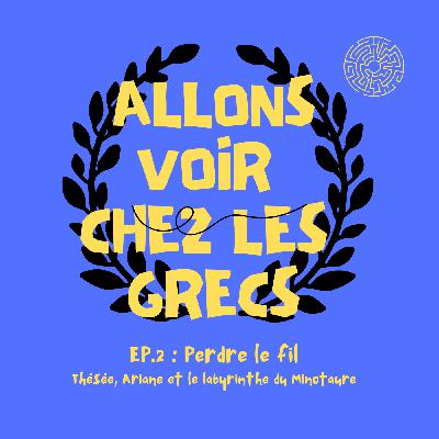 Épisode 2 — Perdre le fil : Thésée, Ariane et le labyrinthe du Minotaure