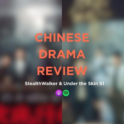 88. CDRAMA REVIEW: Stealth Walker (2021) & Under the Skin Season 1 (2022)