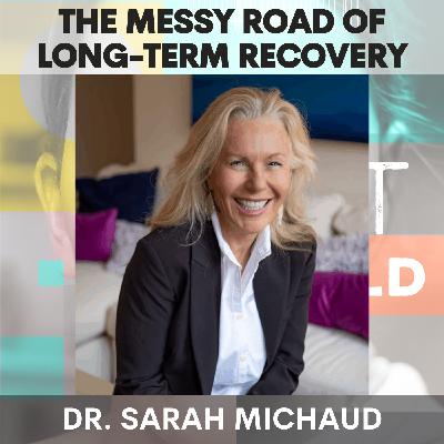 The Messy Road of Long-Term Recovery: Codependency, Shame & Nervous System Triggers w/ Dr. Sarah Michaud
