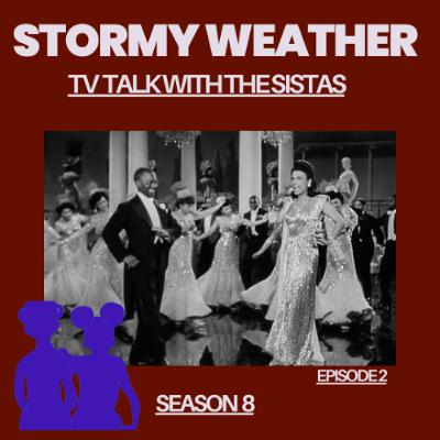 TV Talk With The Sistas Season 8 Episode 2 Stormy Weather TV Talk With The Sistas Season 8 Episode 2 Stormy Weather