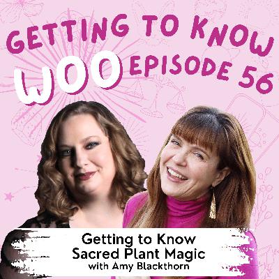 Episode 56 - Getting to Know Sacred Plant Magic with Amy Blackthorn