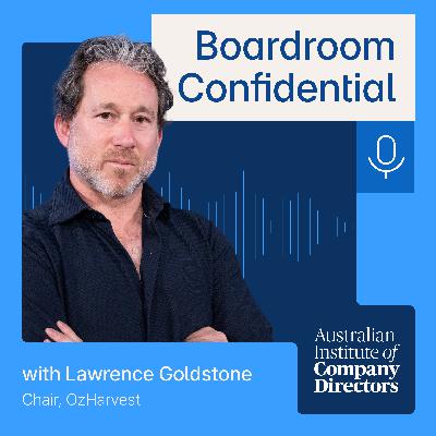 Innovation with Intent: OzHarvest Chair Lawrence Goldstone on Boards and Change Innovation with Intent: OzHarvest Chair Lawrence Goldstone on Boards and Change