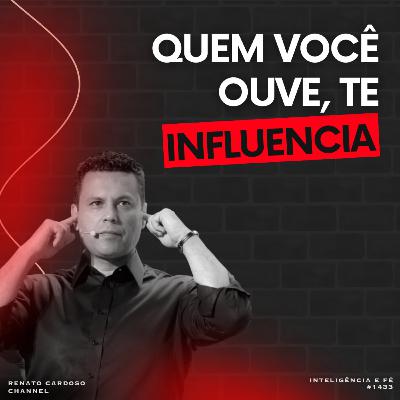 #1433: QUEM VOCÊ OUVE, TE INFLUENCIA