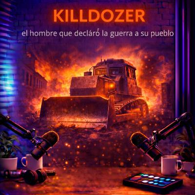 KILLDOZER, el hombre que declaró la guerra a su pueblo