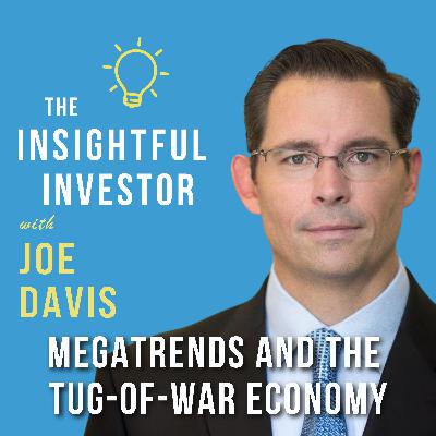#99 - Joe Davis: Megatrends and the Tug-of-War Economy #99 - Joe Davis: Megatrends and the Tug-of-War Economy