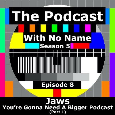 Season 5 - Episode 8 - Jaws - You're Gonna Need A Bigger Podcast (Part 1)