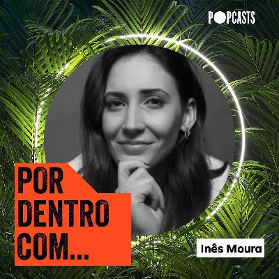 T3 - 35 - Por Dentro Com... Inês Moura