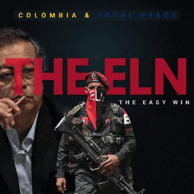 Colombia & Total Peace: Part 1 - "The ELN - The Easy Win"