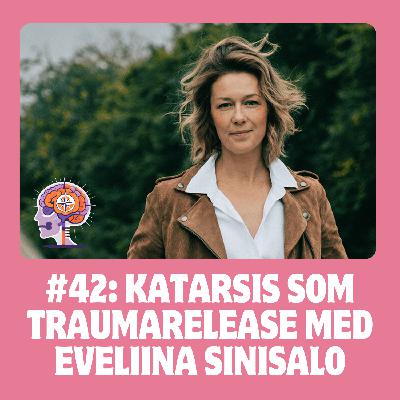 #42 Katarsis som traumarelease med Eveliina Sinisalo