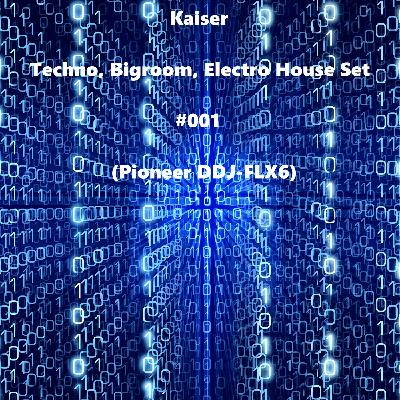 Kaiser - Techno, Bigroom, Electro House Set #001 (Pioneer DDJ-FLX6)
