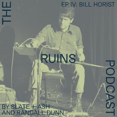 THE RUINS PODCAST — Bill Horist