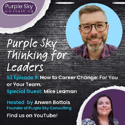 How to Career Change: For You or Your Team with Mike Leaman How to Career Change: For You or Your Team with Mike Leaman