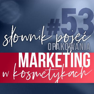 #53. Słownik pojęć: opakowania: pojęcia podstawowe, wymogi formalne, technologie, druk, uszlachetnienia, możliwości