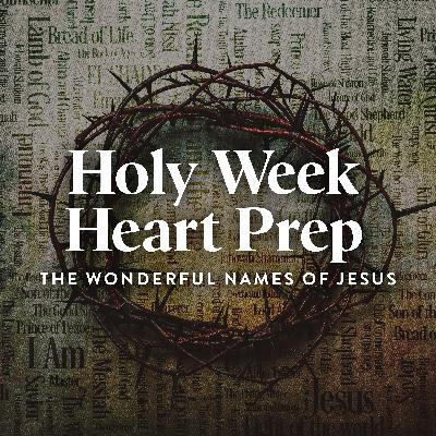 Holy Week Heart Prep, Ep. 2