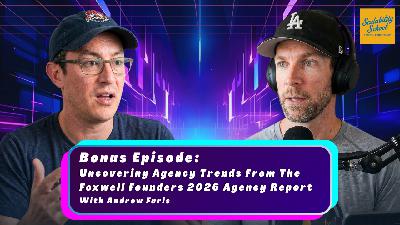 Uncovering Agency Trends From The Foxwell Founders 2026 Agency Report with Andrew Faris