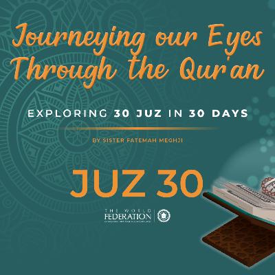 Juz 30 of 30 | Journeying our eyes through the Qur'an