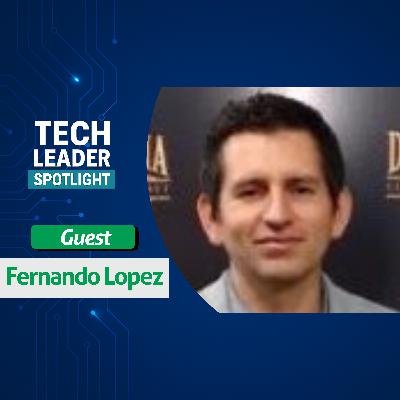 36. Fernando Lopez: Adaptability, Leadership & Career Growth in Tech