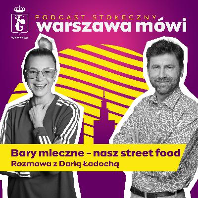 Bary mleczne - nasz street food. Rozmowa z Darią Ładochą